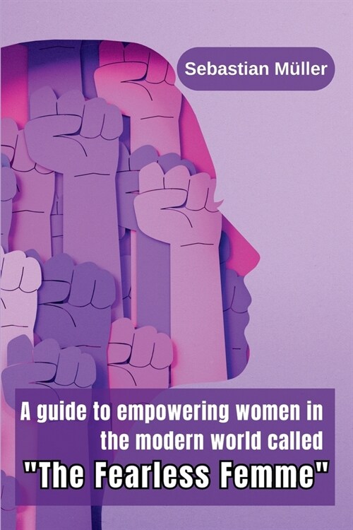 A guide to empowering women in the modern world called The Fearless Femme (Paperback)