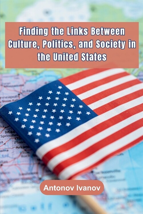 Finding the Links Between Culture, Politics, and Society in the United States (Paperback)