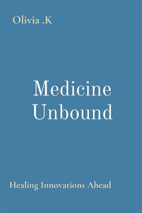 Medicine Unbound: Healing Innovations Ahead (Paperback)