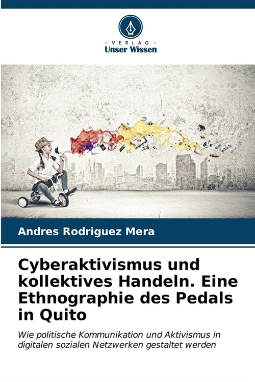 Cyberaktivismus und kollektives Handeln. Eine Ethnographie des Pedals in Quito (Paperback)