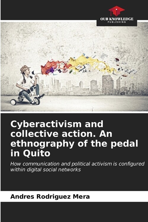 Cyberactivism and collective action. An ethnography of the pedal in Quito (Paperback)