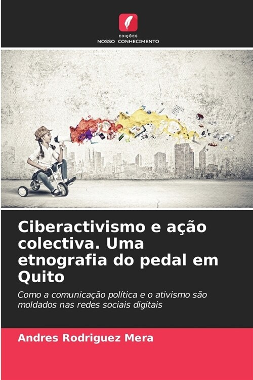 Ciberactivismo e a豫o colectiva. Uma etnografia do pedal em Quito (Paperback)