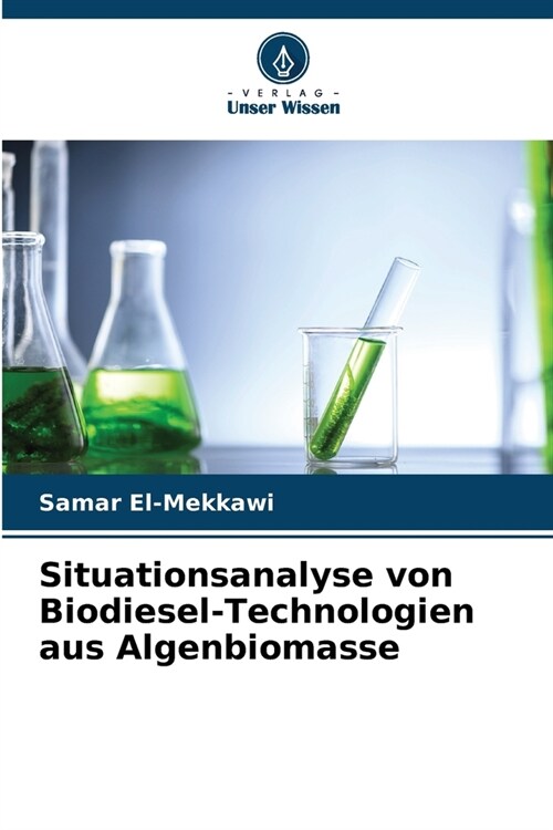 Situationsanalyse von Biodiesel-Technologien aus Algenbiomasse (Paperback)