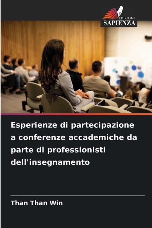 Esperienze di partecipazione a conferenze accademiche da parte di professionisti dellinsegnamento (Paperback)