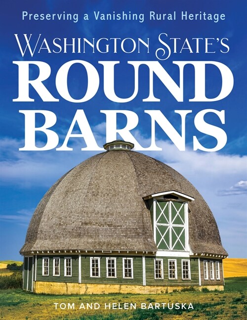 Washington States Round Barns: Preserving a Vanishing Rural Heritage (Hardcover)