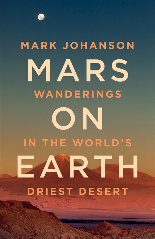 Mars on Earth: Wanderings in the Worlds Driest Desert (Hardcover)