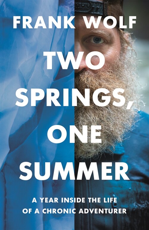 Two Springs, One Summer: A Year Inside the Life of a Chronic Adventurer (Paperback)