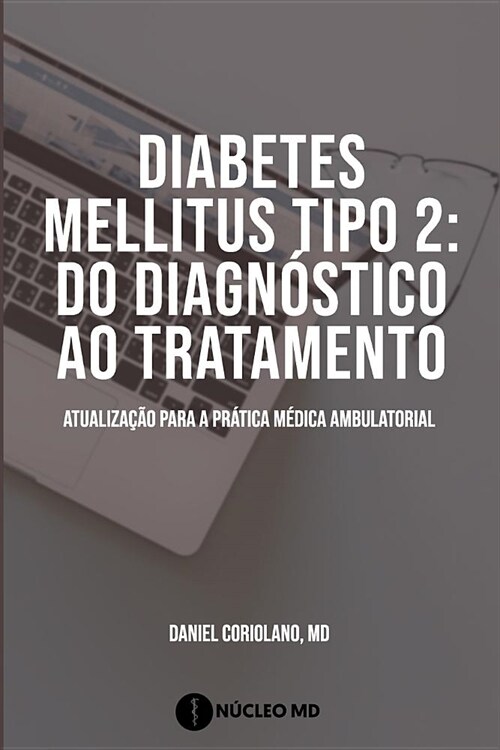 Diabetes mellitus tipo 2: do diagn?tico ao tratamento: a atualiza豫o essencial para a pr?ica m?ica ambulatorial (Paperback)