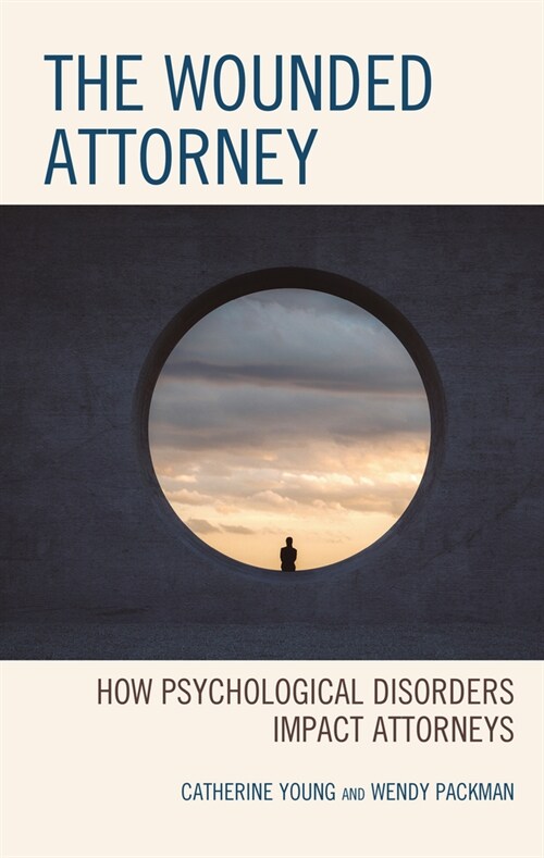 The Wounded Attorney: How Psychological Disorders Impact Attorneys (Paperback)