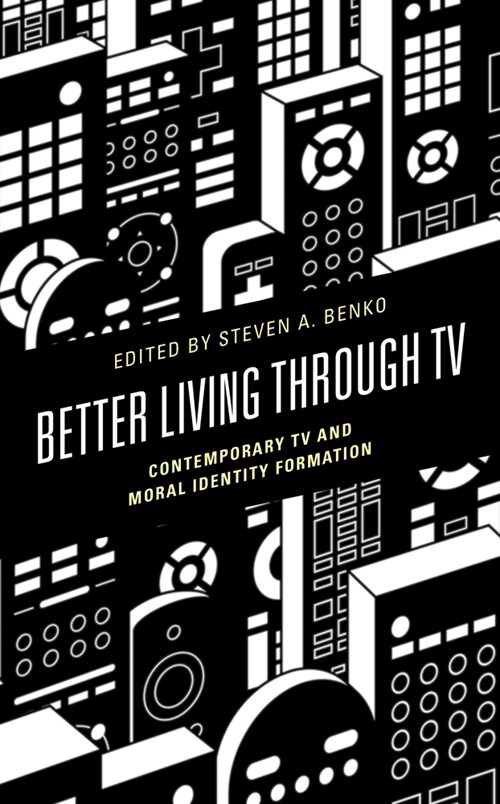 Better Living through TV: Contemporary TV and Moral Identity Formation (Paperback)