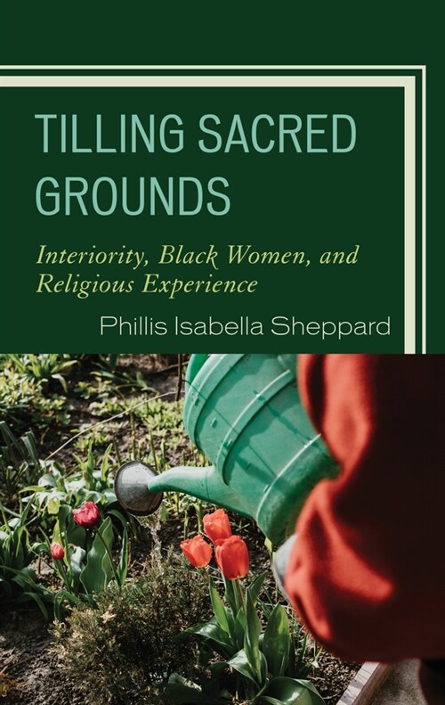 Tilling Sacred Grounds: Interiority, Black Women, and Religious Experience (Paperback)