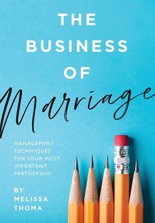 The Business of Marriage: Management Techniques for Your Most Important Partnership (Hardcover)