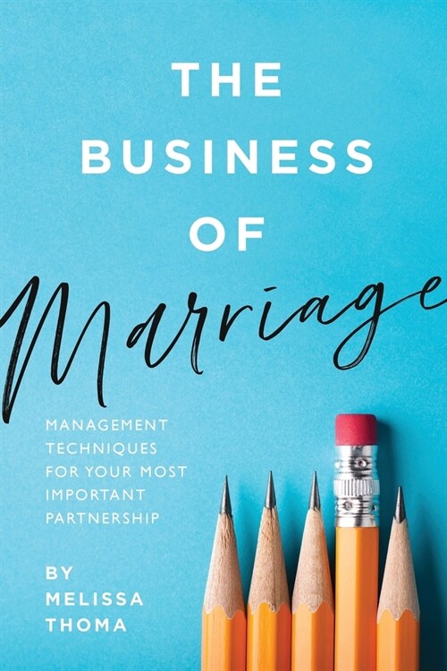 The Business of Marriage: Management Techniques for Your Most Important Partnership (Paperback)