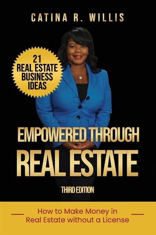 Empowered through Real Estate: How to Make Money in Real Estate WITHOUT a License (Paperback)