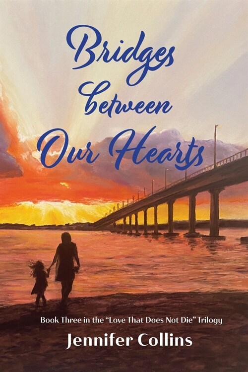 Bridges between Our Hearts: Book Three in the Love That Does Not Die Trilogy (Paperback)