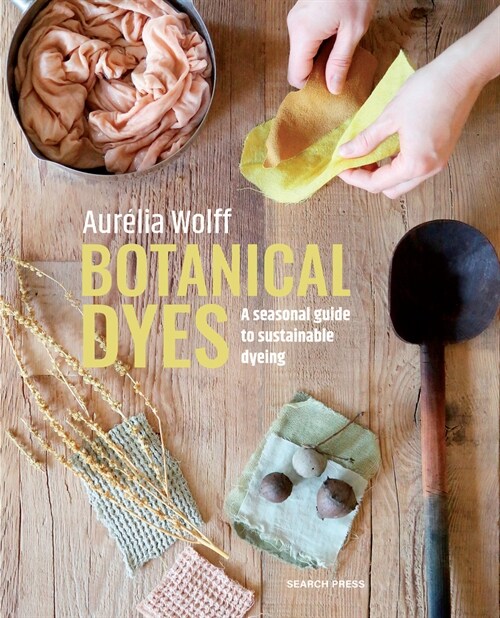 Botanical Dyes : A Seasonal Guide to Sustainable Dyeing (Paperback)