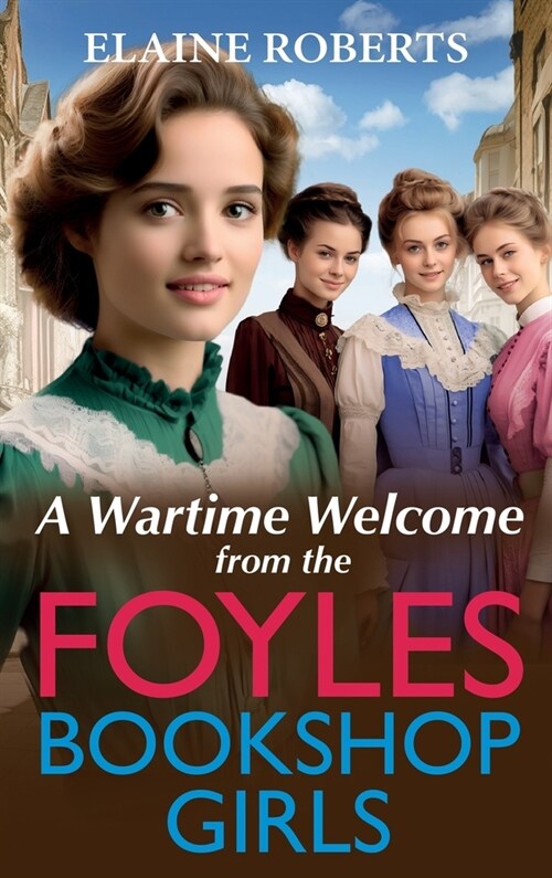 A Wartime Welcome from the Foyles Bookshop Girls : A warmhearted, emotional wartime saga series from Elaine Roberts (Hardcover)