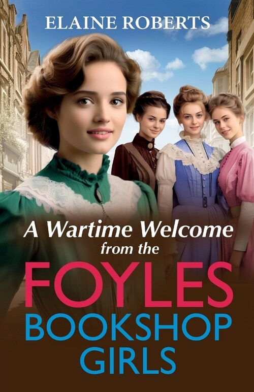 A Wartime Welcome from the Foyles Bookshop Girls : A warmhearted, emotional wartime saga series from Elaine Roberts for 2024 (Paperback)