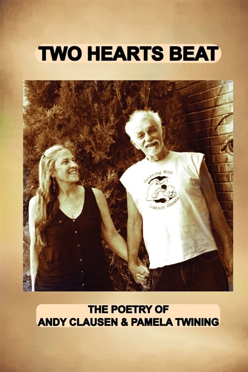 Two Hearts Beat: THE POETRY OF Andy Clausen & Pamela Twining (Paperback)