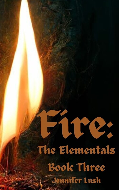 Fire: The Elementals Book Three (Hardcover)