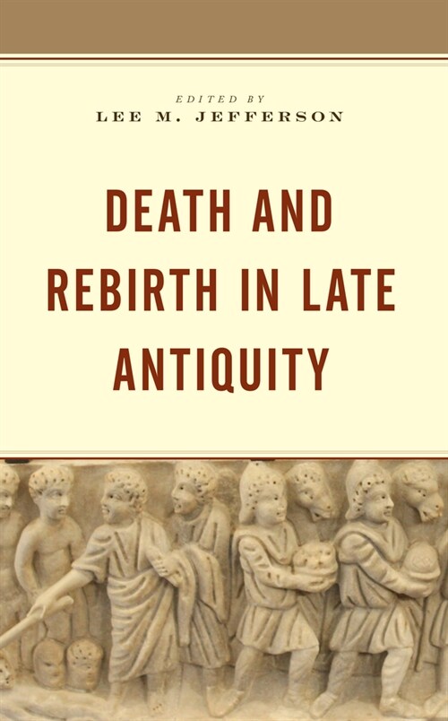 Death and Rebirth in Late Antiquity (Paperback)