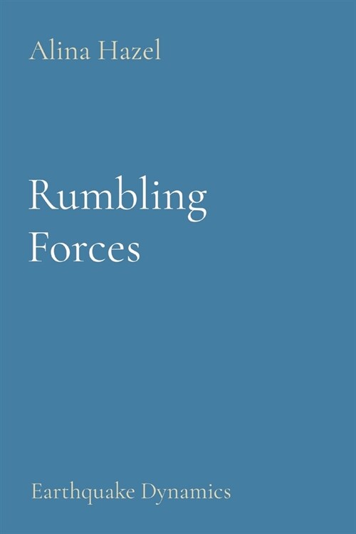 Rumbling Forces: Earthquake Dynamics (Paperback)