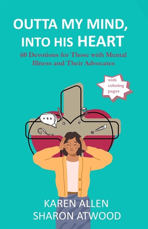 Outta My Mind, Into His Heart: 60 Devotions for Those with Mental Illness and Their Advocates (Paperback)