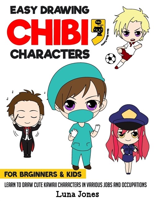 Easy Drawing Chibi Characters for Beginners & Kids: Learn to Draw Cute Kawaii Characters in Various Jobs and Occupations (Paperback)