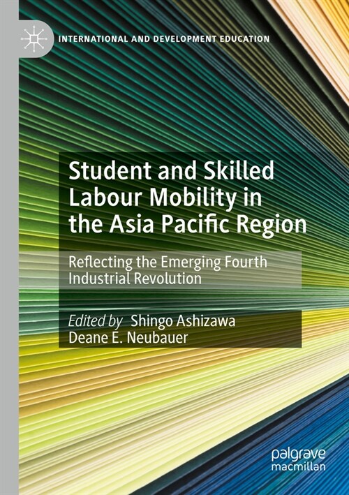 Student and Skilled Labour Mobility in the Asia Pacific Region: Reflecting the Emerging Fourth Industrial Revolution (Paperback, 2023)