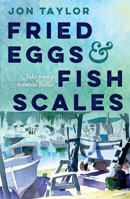 Fried Eggs and Fish Scales: Tales from a Sointula Troller (Paperback)