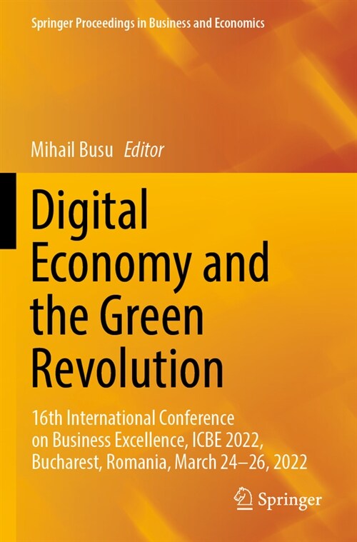 Digital Economy and the Green Revolution: 16th International Conference on Business Excellence, Icbe 2022, Bucharest, Romania, March 24-26, 2022 (Paperback, 2023)