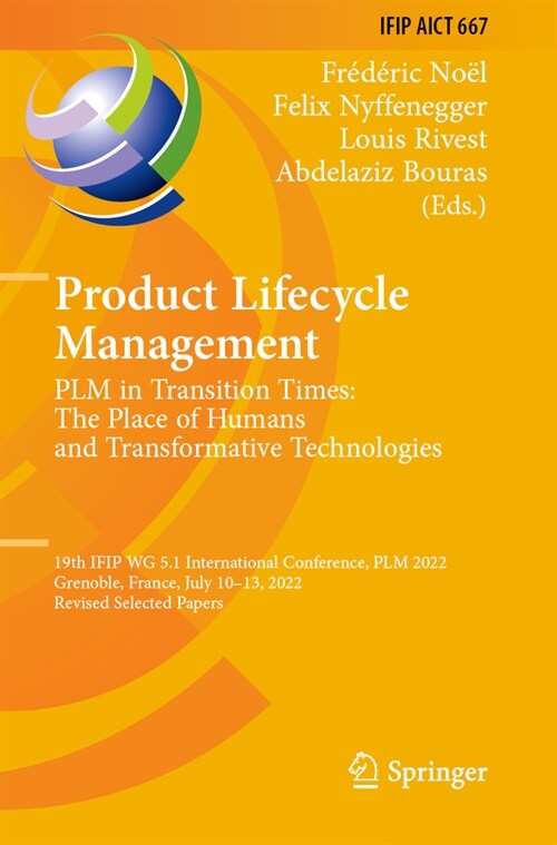 Product Lifecycle Management. Plm in Transition Times: The Place of Humans and Transformative Technologies: 19th Ifip Wg 5.1 International Conference, (Paperback, 2023)
