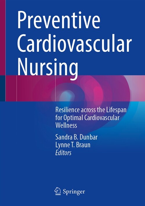 Preventive Cardiovascular Nursing: Resilience Across the Lifespan for Optimal Cardiovascular Wellness (Hardcover, 2024)