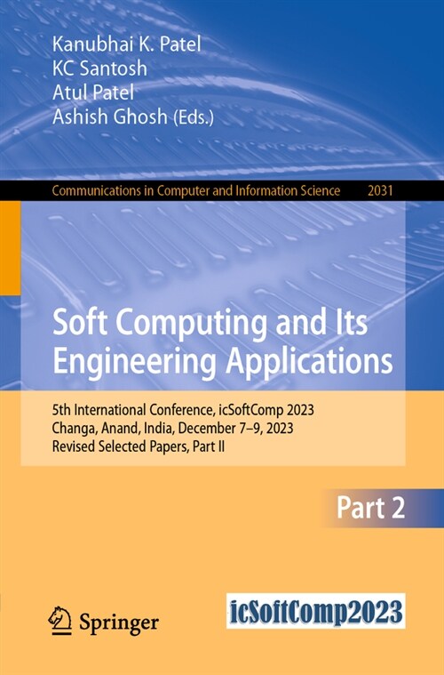 Soft Computing and Its Engineering Applications: 5th International Conference, Icsoftcomp 2023, Changa, Anand, India, December 7-9, 2023, Revised Sele (Paperback, 2024)