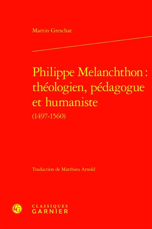 Philippe Melanchthon: Theologien, Pedagogue Et Humaniste (Hardcover)