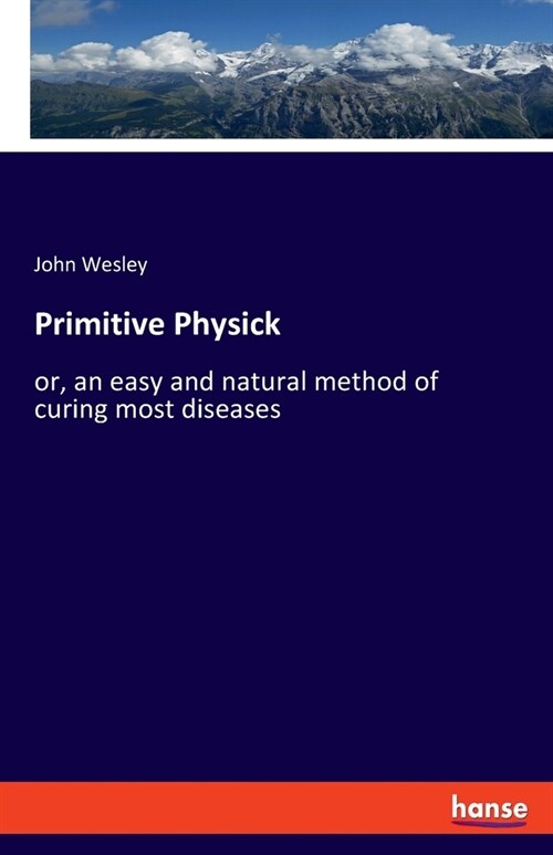 Primitive Physick: or, an easy and natural method of curing most diseases (Paperback)