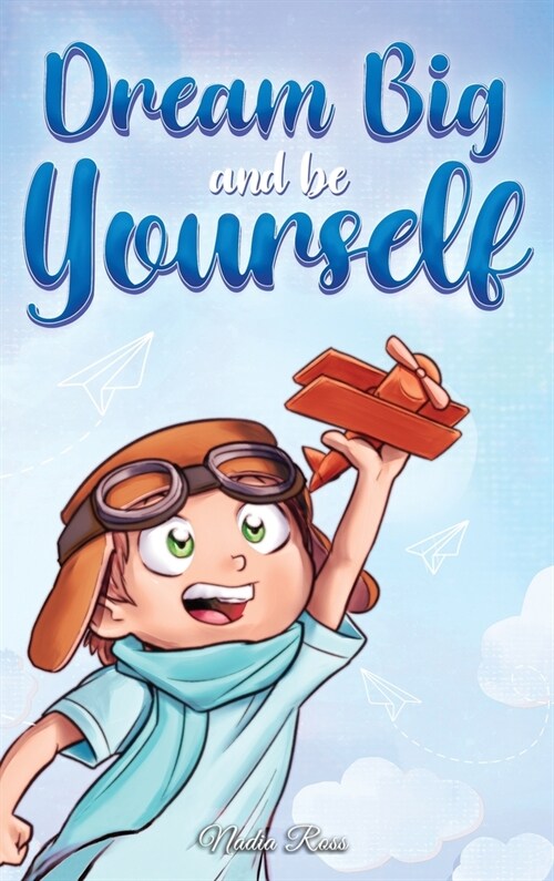 Dream Big and Be Yourself: A Collection of Inspiring Stories for Boys about Self-Esteem, Confidence, Courage, and Friendship (Hardcover)