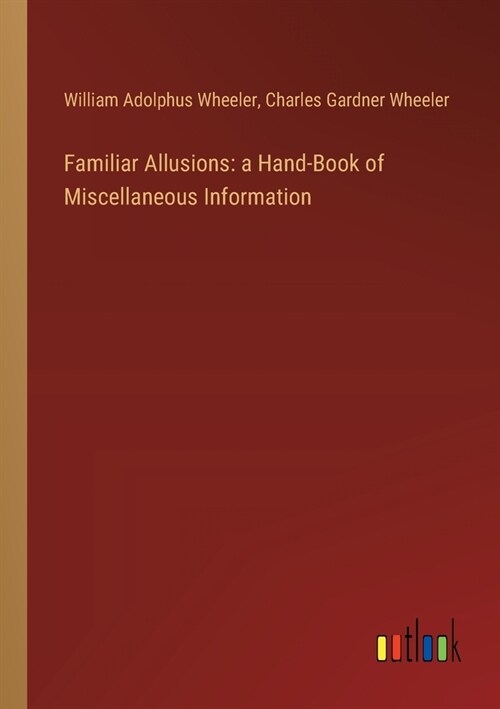 Familiar Allusions: a Hand-Book of Miscellaneous Information (Paperback)