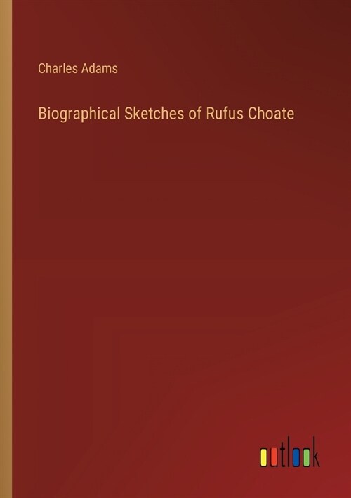 Biographical Sketches of Rufus Choate (Paperback)