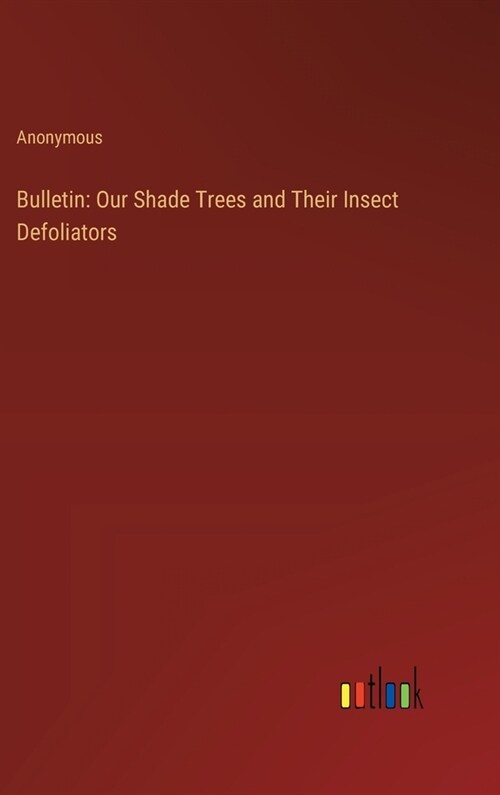 Bulletin: Our Shade Trees and Their Insect Defoliators (Hardcover)