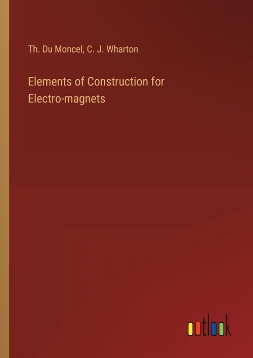 Elements of Construction for Electro-magnets (Paperback)