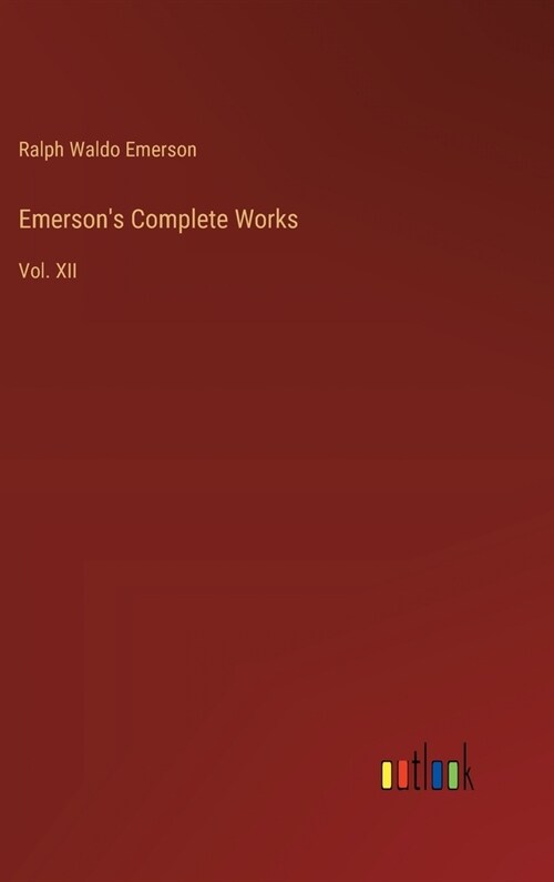 Emersons Complete Works: Vol. XII (Hardcover)