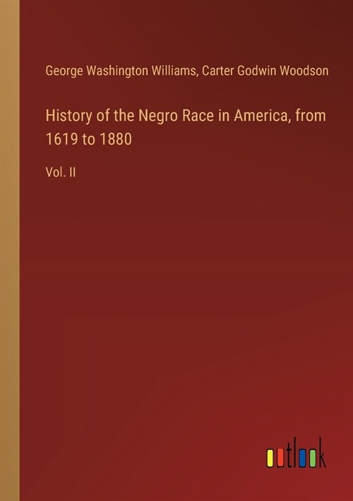 History of the Negro Race in America, from 1619 to 1880: Vol. II (Paperback)