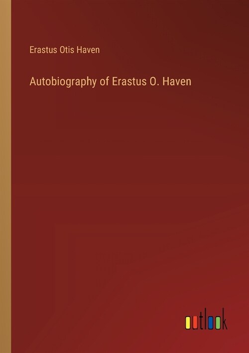 Autobiography of Erastus O. Haven (Paperback)