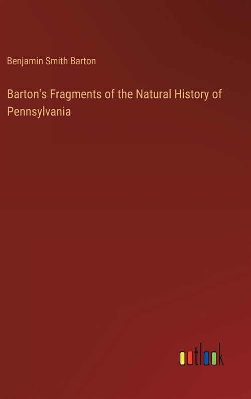 Bartons Fragments of the Natural History of Pennsylvania (Hardcover)
