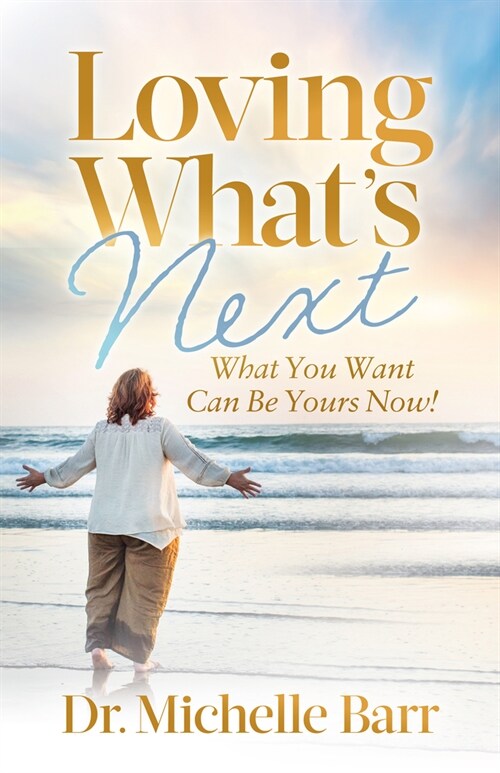 Loving Whats Next: What You Want Can Be Yours Now! (Paperback)