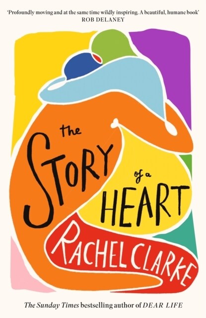 The Story of a Heart : Profoundly moving and at the same time wildly inspiring Rob Delaney (Hardcover)