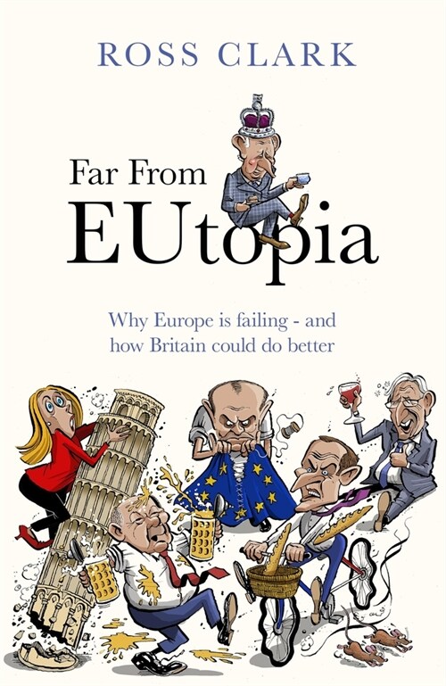 Far from Eutopia : How Europe is failing – and Britain could do better (Hardcover)