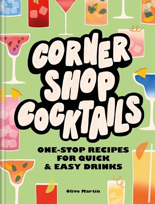Corner Shop Cocktails : One-stop Recipes for Quick & Easy Drinks (Hardcover)