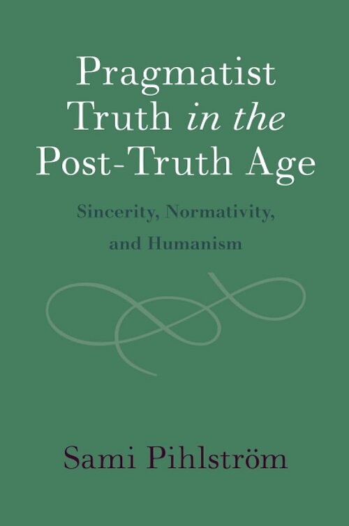 Pragmatist Truth in the Post-Truth Age : Sincerity, Normativity, and Humanism (Paperback)